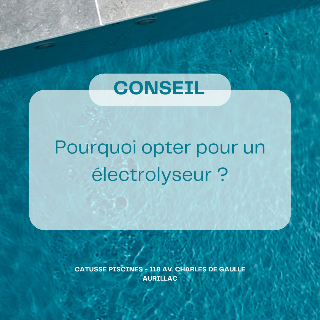 Pourquoi opter pour un électrolyseur ? CATUSSE PISCINES & SPAS